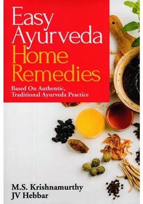 Easy Ayurveda Home Remedies (Based on Authentic, Traditional Ayurveda Practice)