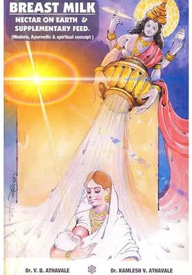 Breast Milk Nectar on Earth and Supplementary Feed (Modern,Ayurvedic and Spiritual Concept)