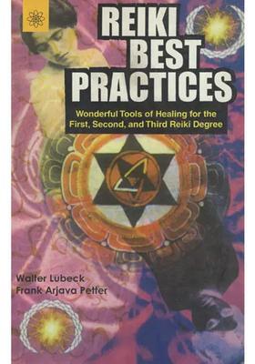 Reiki Best Practices (Wonderful Tools of Healing for the First, Second, and Third Reiki Degree)