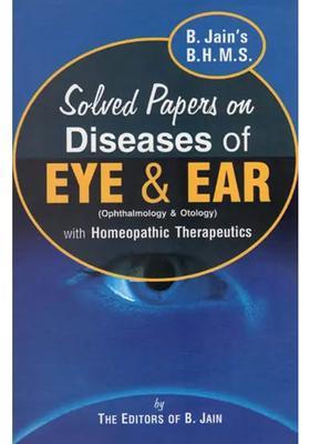 Solved Papers on Diseases of Eye Ear (Ophthalmology Otology) with Homeopathic Therapeutics
