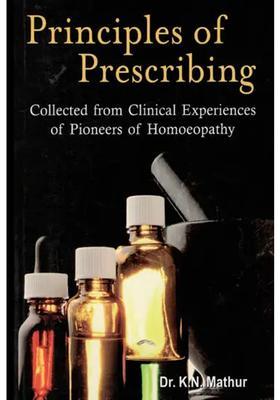 Principles of Prescribing Collected from Clinical Experiences of Pioneers of Homoeopathy