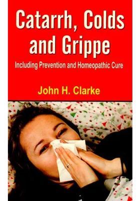 Catarrh, Colds and Grippe (Including Prevention and Homeopathic Cure)