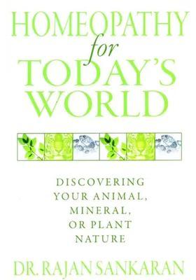 Homeopathy for Todays World (Discovering Your Animal, Mineral, or Plant Nature)
