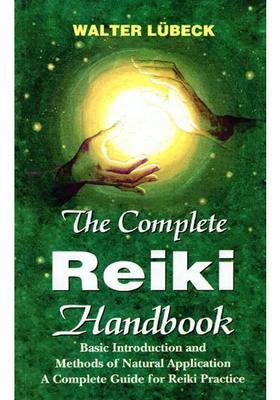 The Complete Reiki Handbook (Basic Introduction and Methods of Naturals Application Acomplete Guide for Reiki Practice)