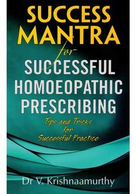 Success Mantra for Successful Homoeopathic Prescribing (Tips and Tricks for Successful Practice)