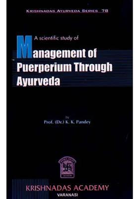 A Scientific Study of Management of Puerperium Through Ayurveda (Krishnadas Ayurveda Series-78)