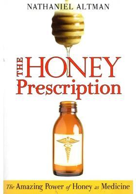 The Honey Prescription (The Amazing Power of Honey as Medicine)