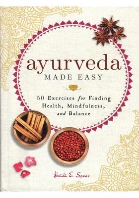 Ayurveda Made Easy (50 Exercises for Finding Health, Mindfulness and Balance)