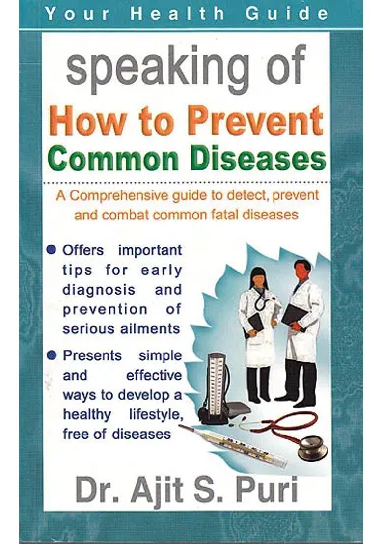 Speaking How to Prevent Common Diseases (A Comprehensive Guide to Detect Prevent And Combat Common Fatal Diseases) - Indya