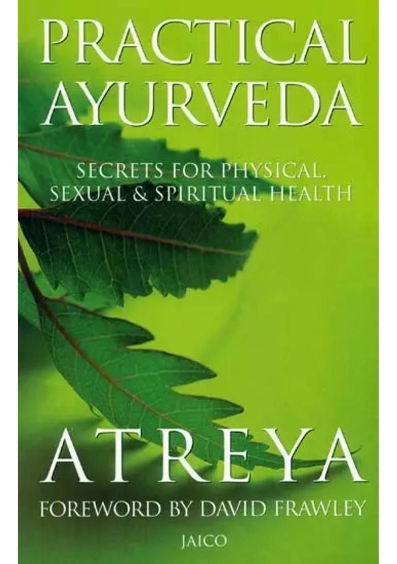 Practical Ayurveda (Secrets for Physical, Sexual and Spiritual Health) - Indya