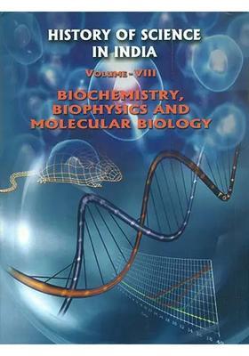 History of Science in India - Biochemistry, Biophysics and Molecular Biology (Volume VIII)