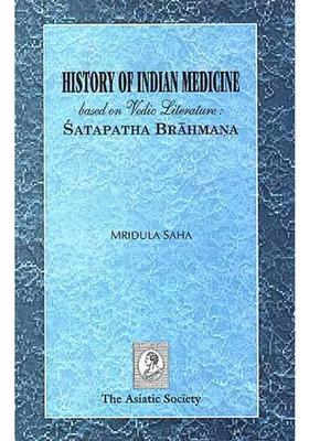 History of Indian Medicine based on Vedic Literature Satapatha Brahmana