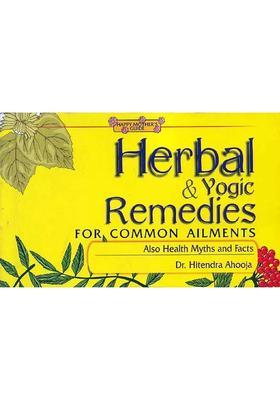 Herbal and Yogic Remedies For Common Ailments (Also Health Myths and Facts)