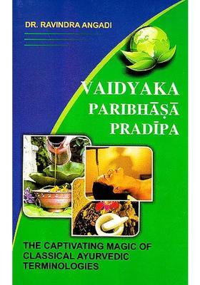 Vaidyaka Paribhasa Pradipa (The Captivating Magic of Classical Ayurvedic Terminologies) A Dictionary of Ayurveda