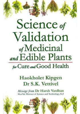 Science of Validation of Medicinal and Edible Plants for Cure and Good Health