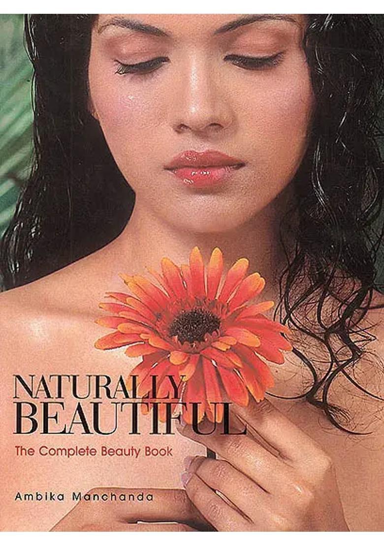 Naturally Beautiful (The Complete Beauty Book) - Indya