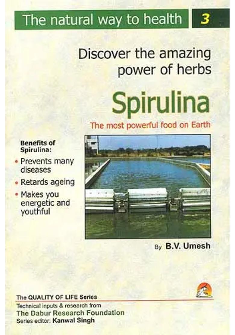 Discover the amazing powers of herbs Spirulina The Most Powerful Food on Earth - Indya