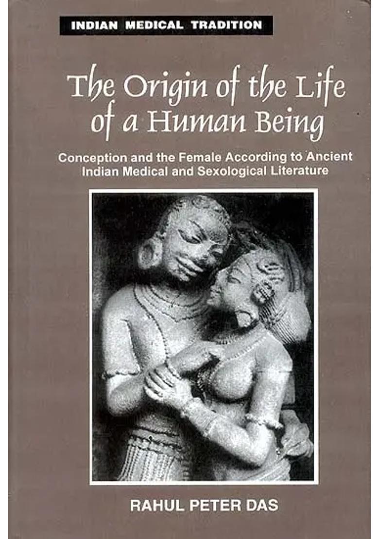 The Origin of the Life of a Human Being (Conception and the Female According to Ancient Indian Medical and Sexological Literature) - Indya
