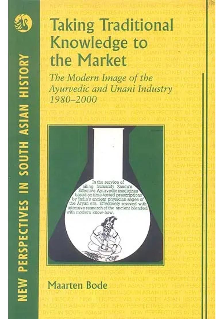 Taking Traditional Knowledge to the Market (The Modern Image of the Ayurvedic and Unani Industry 1980-2000) - Indya