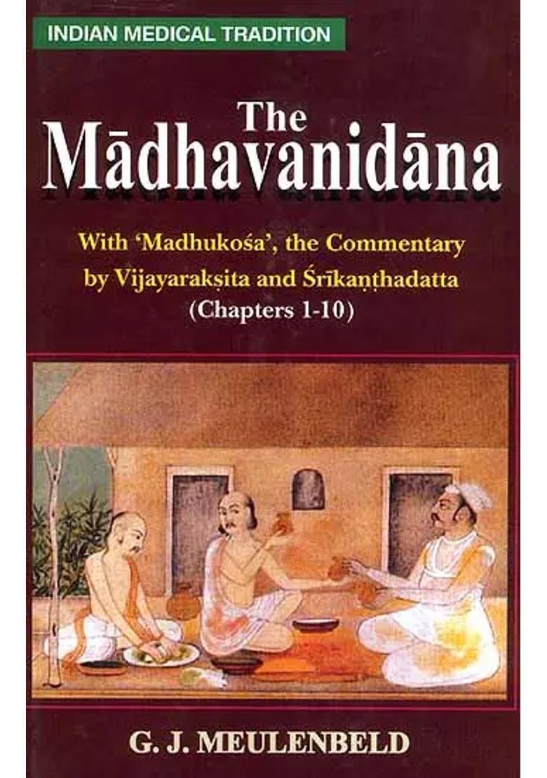 The Madhavanidana (With Madhukosa, the Commentary by Vijayaraksita and Srikanthadatta (Chapeters 1-10) - Indya