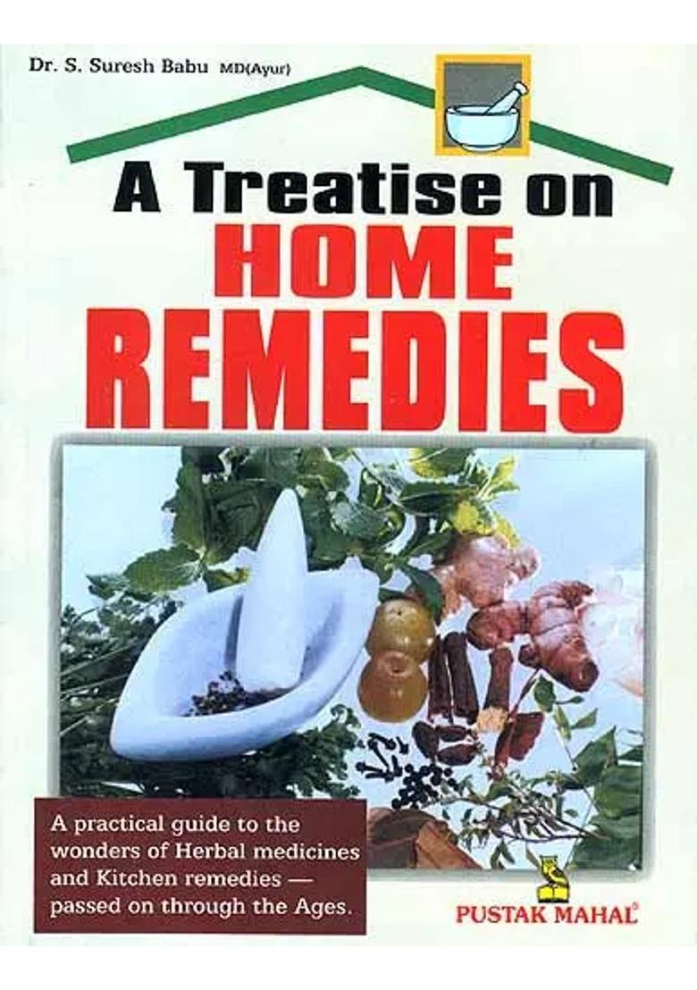 A Treatise on Home Remedies (A Practical guide to the wonders of Herbal Medicines and Kitchen Remedies - Passed on through the Ages) - Indya