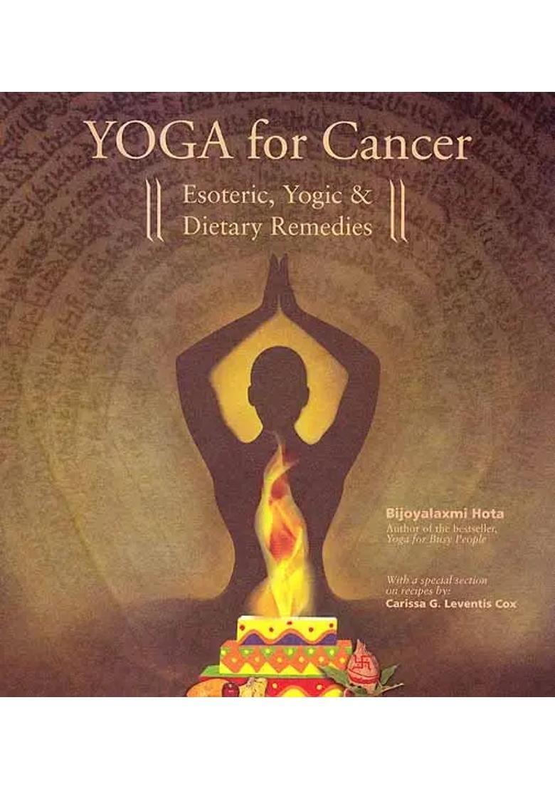 Yoga for Cancer Esoteric, Yogic and Dietary Remedies - Indya