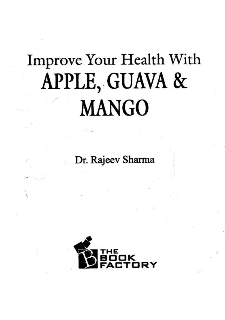Improve Your Health With Apple, Guava and Mango A Practical Guide For Everyone - Indya