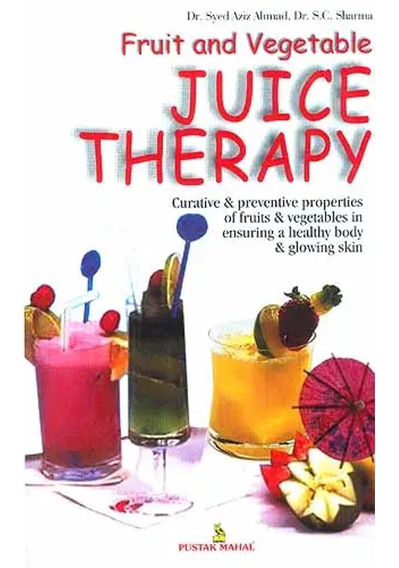 Fruit and Vegetable Juice Therapy Curative and Preventive Properties of Fruits and Vegetables in Ensuring a Healthy Body and Glowing Skin - Indya