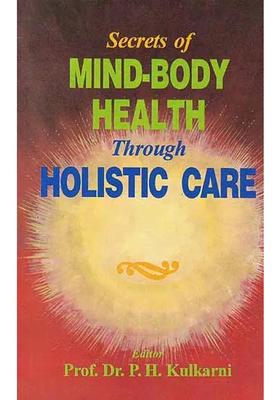 Secrets of Mind-Body Health Through Holistic Care