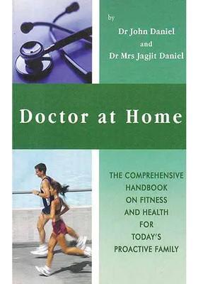 Doctor At Home (The Comprehensive Handbook On Fitness And Health For Todays Proactive Family)