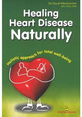 Healing Heart Disease Naturally Holistic techniques for total well-being