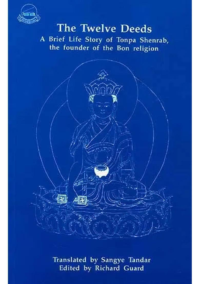 The Twelve Deeds A Brief Life Story of Tonpa Shenrab, the founder of the Bon religion - Indya