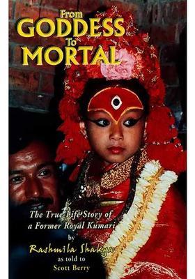 From Goddess to Mortal (The True-Life Story of a Former Royal Kumari)