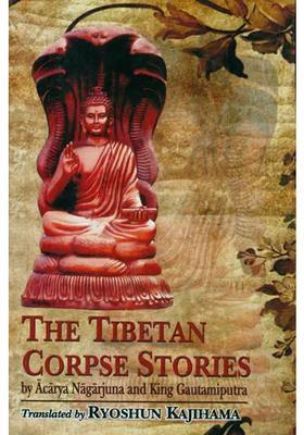 The Tibetan Corpse Stories (By Acarya Nagarjuna and King Gautamiputra)