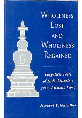Wholeness Lost and Wholeness Regained (Forgotten Tales of Individuation from Ancient Tibet)