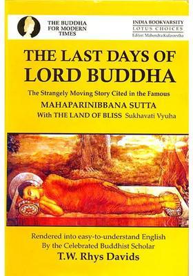The Last Days Of Lord Buddha: The Strangely Moving Story Cited In The Mahaparnibbana Sutta with The Land of Bliss
