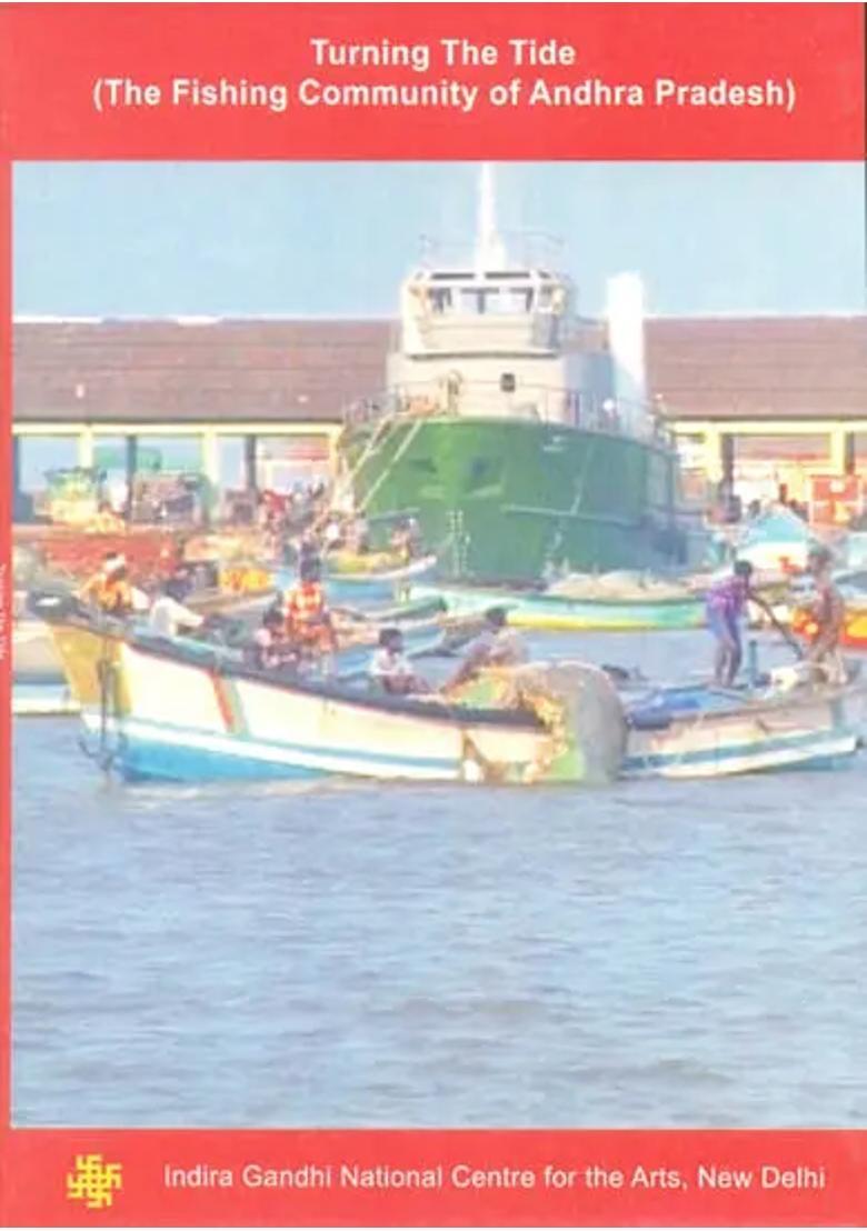 Turning The Tide: The Fishing Community of Andhra Pradesh (DVD) | S.Vijay Gopal Indira Gandhi National Centre for The Arts 53 min. 16 sec approx - Indya