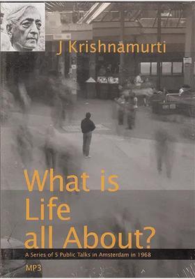What is Life All About A Series of 5 Public Talks in Amsterdam in 1968 MP3 J Krishnamurti Krishnamurti Foundation India