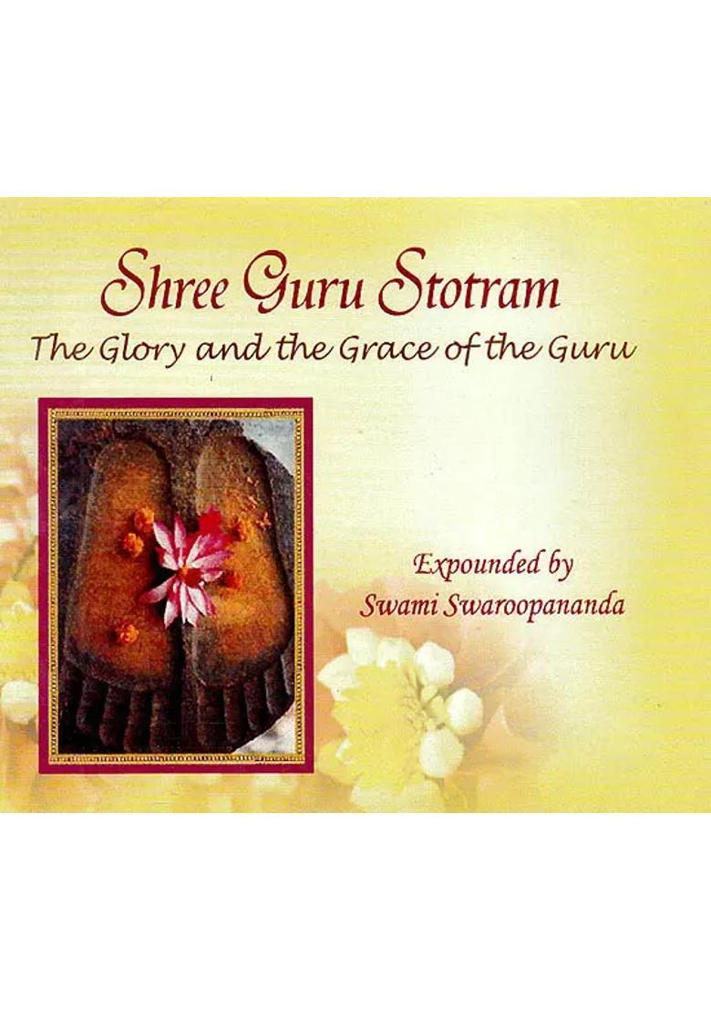 Shree Guru Stotram: The Glory And The Grace of the Guru (Mp3) | Swami Swaropananda Chinmaya Mission - Indya