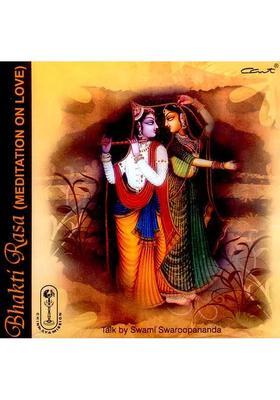 Bhakti Rasa (Meditaion on Love) (Talk By Swami Swaroopananda) (Audio CD) | Swami Swaroopananda Chinmaya Mission Trust