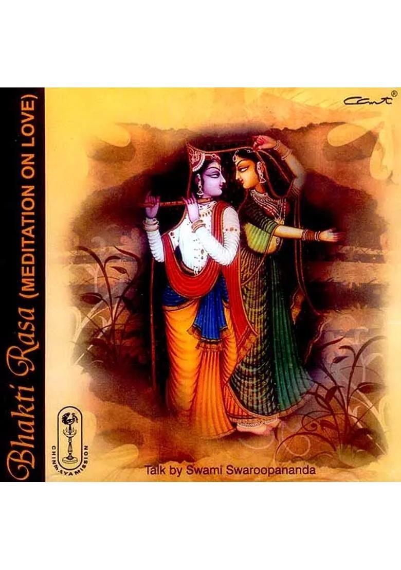 Bhakti Rasa (Meditaion on Love) (Talk By Swami Swaroopananda) (Audio CD) | Swami Swaroopananda Chinmaya Mission Trust - Indya