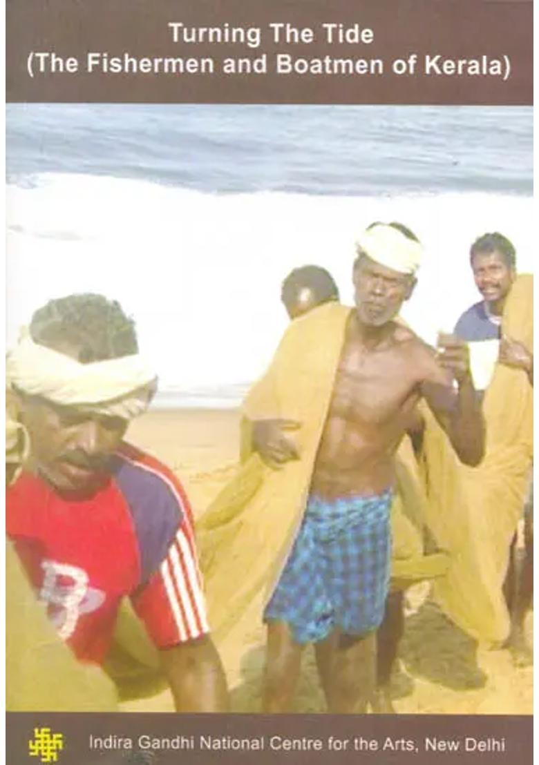 Turning The Tide (The Fishermen and Boatmen of Kerala) (DVD) | S. Vijay Gopal Indira Gandhi National Centre for the Arts, New Delhi 58 Min. Approx - Indya